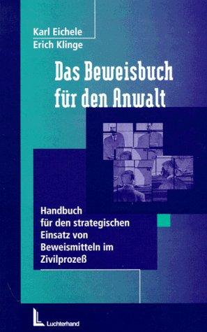 Das Beweisbuch für den Anwalt: Handbuch für den strategischen Einsatz von Beweismitteln im Zivilprozess