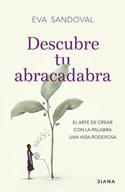 Descubre tu abracadabra: El arte de crear con la palabra una vida poderosa (Autoconocimiento)