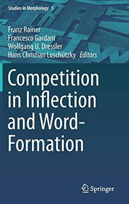 Competition in Inflection and Word-Formation (Studies in Morphology, Band 5)