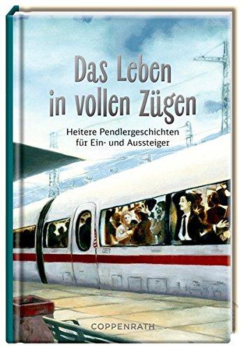 Das Leben in vollen Zügen: Heitere Pendlergeschichten für Ein- und Aussteiger (Taschenfreund)