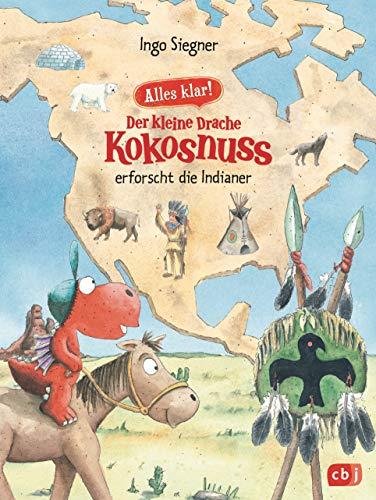 Alles klar! Der kleine Drache Kokosnuss erforscht die Indianer: Mit zahlreichen Sach- und Kokosnuss-Illustrationen (Drache-Kokosnuss-Sachbuchreihe, Band 2)