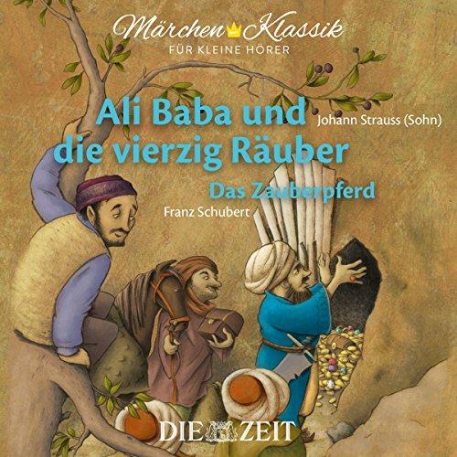 Märchen-Klassik für kleine Hörer: Ali Baba und die vierzig Räuber & Das Zauberpferd (Märchen-Klassik für kleine Hörer Die ZEIT-Edition)