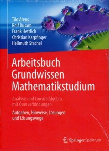 Arbeitsbuch Grundwissen Mathematikstudium - Analysis und Lineare Algebra mit Querverbindungen: Aufgaben, Hinweise, Lösungen und Lösungswege