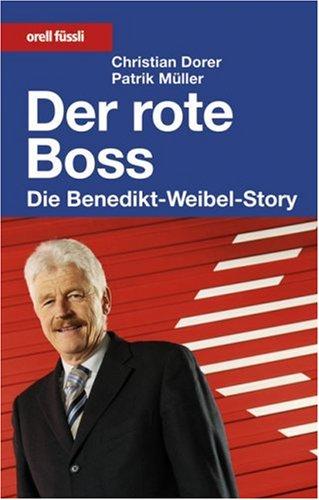 Der rote Boss. Die Benedikt-Weibel-Story