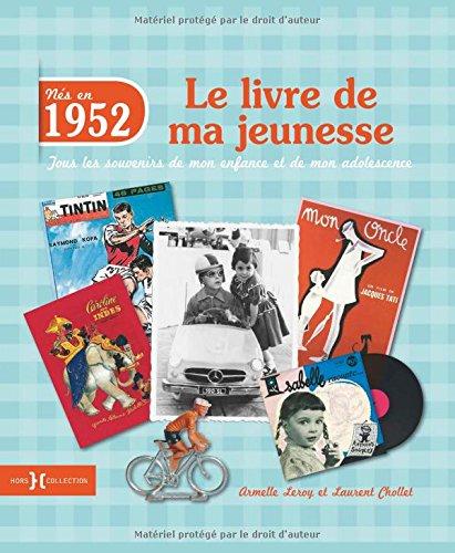 Nés en 1952 : le livre de ma jeunesse : tous les souvenirs de mon enfance et de mon adolescence