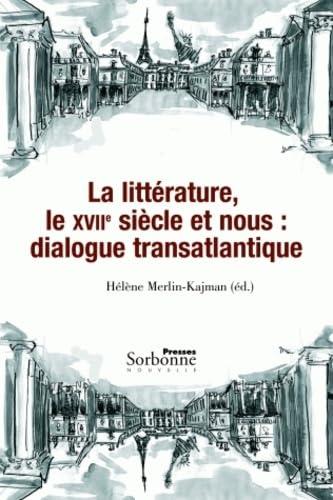 La littérature, le XVIIe siècle et nous : dialogue transatlantique