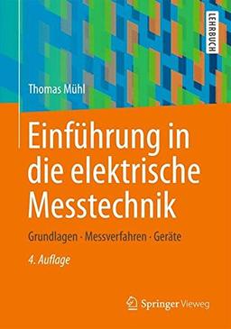 Einführung in die elektrische Messtechnik: Grundlagen, Messverfahren, Anwendungen