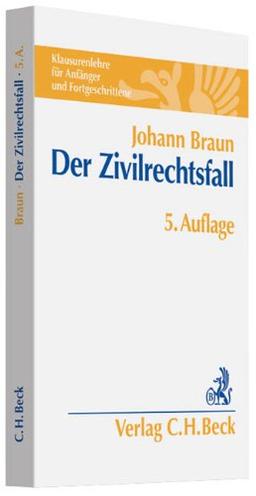 Der Zivilrechtsfall: Klausurenlehre für Anfänger und Fortgeschrittene