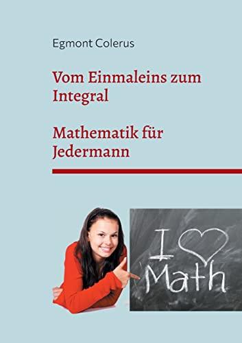 Vom Einmaleins zum Integral: Mathematik für Jedermann (Toppbook Wissen)