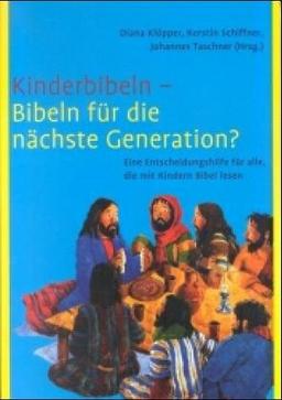 Kinderbibeln - Bibeln für die nächste Generation: Eine Entscheidungshilfe für alle, die mit Kindern Bibel lesen