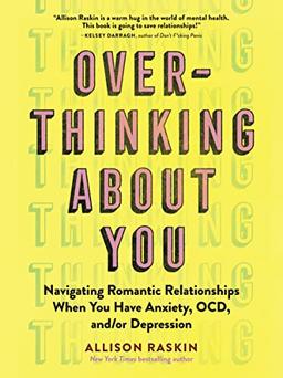 Overthinking About You: Navigating Romantic Relationships When You Have Anxiety, OCD, and/or Depression