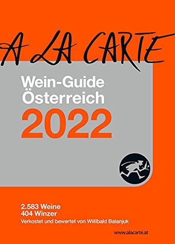 A la Carte Wein-Guide Österreich 2022: Die besten Weine und Winzer Österreichs: 2.583 Weine, 427 Winzer