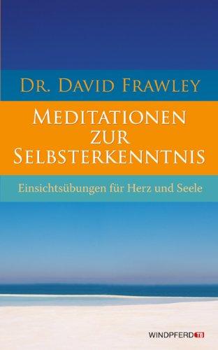 Meditationen zur Selbsterkenntnis - Einsichtsübungen für Herz und Seele