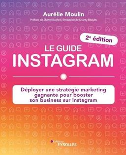 Le guide Instagram : déployer une stratégie marketing gagnante pour booster son business sur Instagram