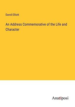 An Address Commemorative of the Life and Character