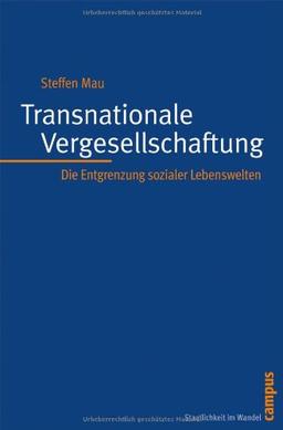 Transnationale Vergesellschaftung: Die Entgrenzung sozialer Lebenswelten (Staatlichkeit im Wandel)