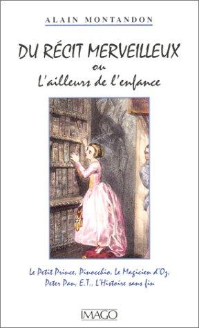 Du récit merveilleux : l'ailleurs de l'enfance : le Petit Prince, Pinocchio, le Magicien d'Oz, Peter Pan, l'histoire sans fin