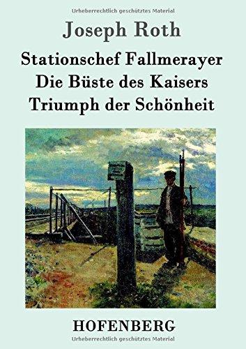 Stationschef Fallmerayer / Die Büste des Kaisers / Triumph der Schönheit: Drei Novellen