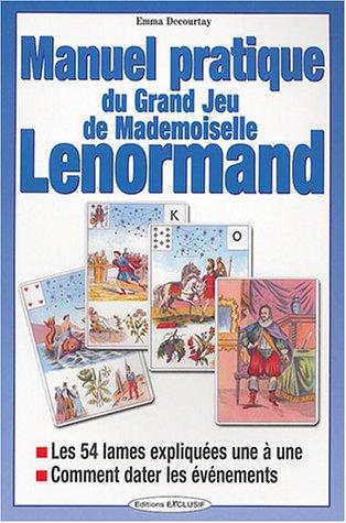 Manuel pratique du grand jeu de Mle Lenormand : les 54 lames expliquées une à une, comment dater les évènements