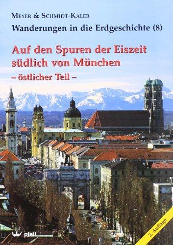 Wanderungen in die Erdgeschichte, Bd.8, Auf den Spuren der Eiszeit südlich von München, östlicher Teil: Wanderungen in die Erdgeschichte (8)