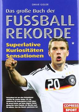 Das große Buch der Fußball-Rekorde: Superlative, Kuriositäten, Sensationen