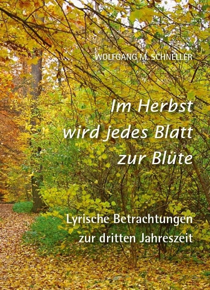 Im Herbst wird jedes Blatt zur Blüte – Lyrische Betrachtungen zur dritten Jahreszeit