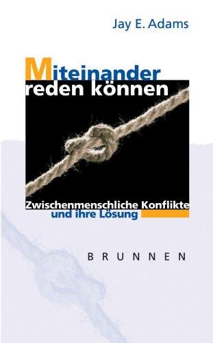 Miteinander reden können. Zwischenmenschliche Konflikte und ihre Lösung