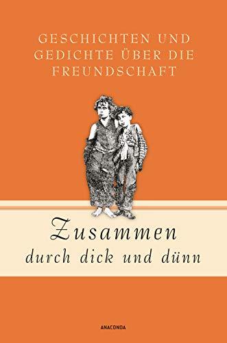 Zusammen durch dick und dünn: Geschichten und Gedichte über die Freundschaft