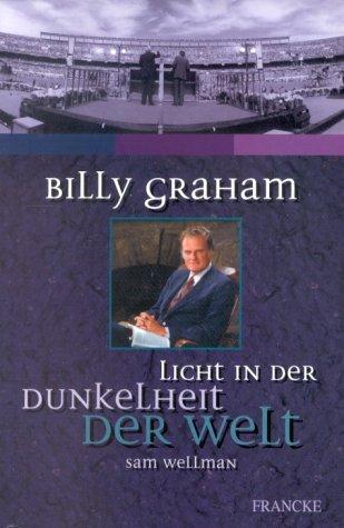 Billy Graham - Licht in der Dunkelheit der Welt