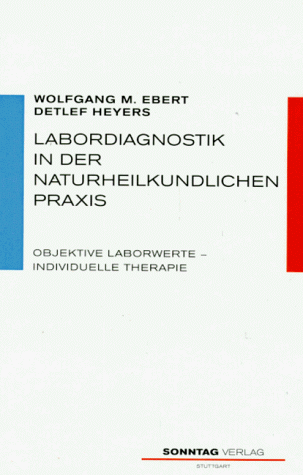 Labordiagnostik in der naturheilkundlichen Praxis. Objektive Laborwerte - individuelle Therapie