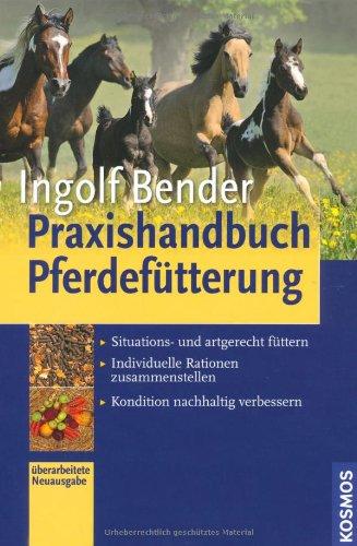 Praxishandbuch Pferdefütterung: - Situations- und artgerecht füttern - Individuelle Rationen zusammenstellen - Kondition nachhaltig verbessern