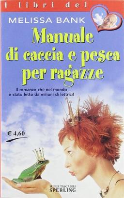 Manuale di caccia e pesca per ragazze (I libri del cuore)