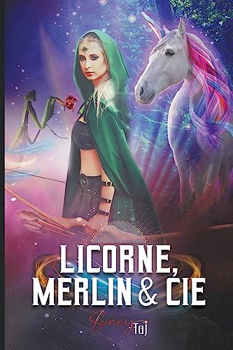 Licorne, Merlin & Cie: (Légende revisitée via l'Urban Fantasy) (Oracle, Magie & Co, Band 3)