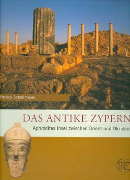 Das antike Zypern: Aphrodites Insel zwischen Orient und Okzident (Zaberns Bildbande)