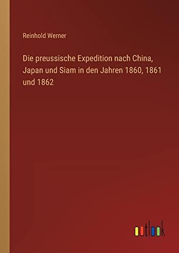 Die preussische Expedition nach China, Japan und Siam in den Jahren 1860, 1861 und 1862