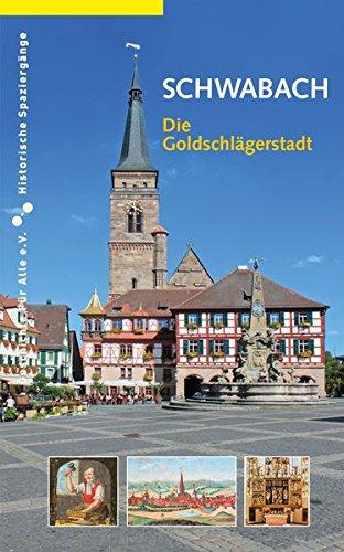 Schwabach. Die Goldschlägerstadt (Historische Spaziergänge)