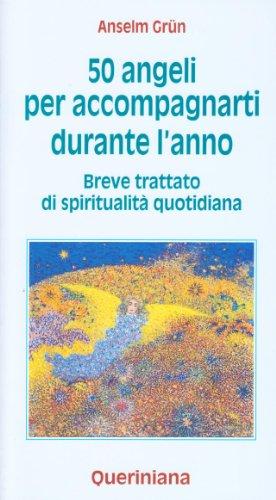 Cinquanta angeli per accompagnarti durante l'anno. Breve trattato di spiritualità quotidiana (Meditazioni)