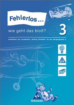 "Fehlerlos... wie geht das bloß?. Arbeitshefte zum Lernbereich ""Richtig Schreiben""": Fehlerlos...wie geht das bloß?: Arbeitsheft 3: Arbeitsheft zum ... ,,Richtig schreiben" für die Jahrgangsstufe 3