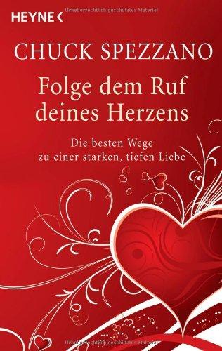 Folge dem Ruf deines Herzens: Die besten Wege zu einer starken, tiefen Liebe