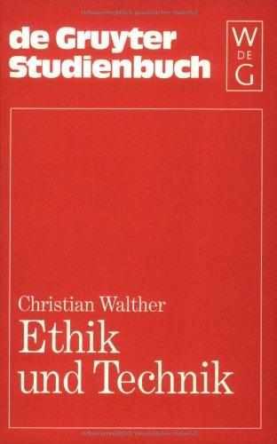 Ethik und Technik: Grundfragen-Meinungen-Kontroversen (De Gruyter Studienbuch)