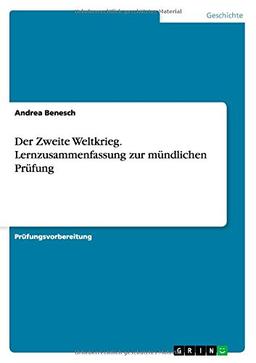 Der Zweite Weltkrieg. Lernzusammenfassung zur mündlichen Prüfung