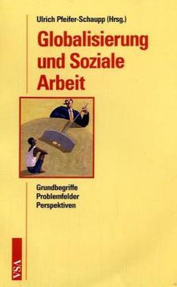 Globalisierung und Soziale Arbeit. Grundbegriffe - Problemfelder - Perspektiven