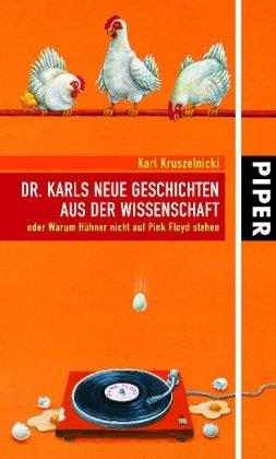 Dr. Karls neue Geschichten aus der Wissenschaft: oder Warum Hühner nicht auf Pink Floyd stehen