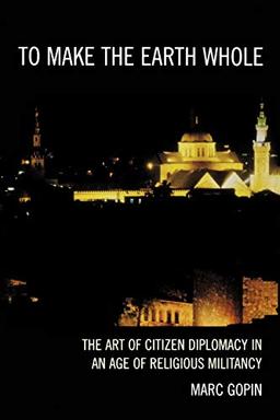 To Make the Earth Whole: The Art of Citizen Diplomacy in an Age of Religious Militancy