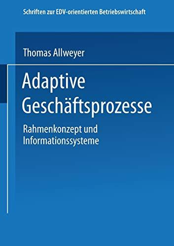 Adaptive Geschäftsprozesse: Rahmenkonzept Und Informationssysteme (Schriften zur EDV-orientierten Betriebswirtschaft)