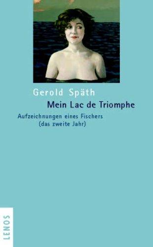 Mein Lac de Triomphe. Aufzeichnungen eines Fischers (das zweite Jahr)