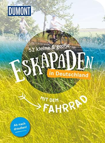 52 kleine & große Eskapaden in Deutschland - Mit dem Fahrrad: Ab nach draußen! (DuMont Eskapaden)