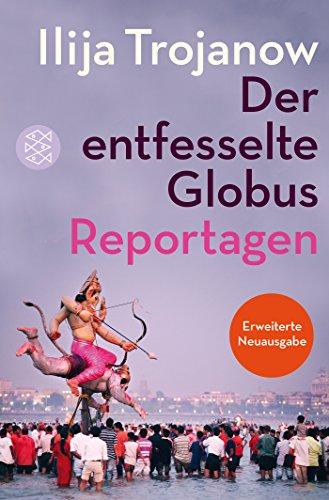 Der entfesselte Globus: Reportagen