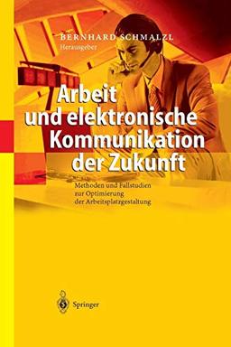 Arbeit und elektronische Kommunikation der Zukunft: Methoden und Fallstudien zur Optimierung der Arbeitsplatzgestaltung