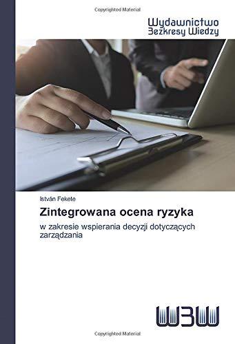 Zintegrowana ocena ryzyka: w zakresie wspierania decyzji dotyczących zarządzania: w zakresie wspierania decyzji dotycz¿cych zarz¿dzania